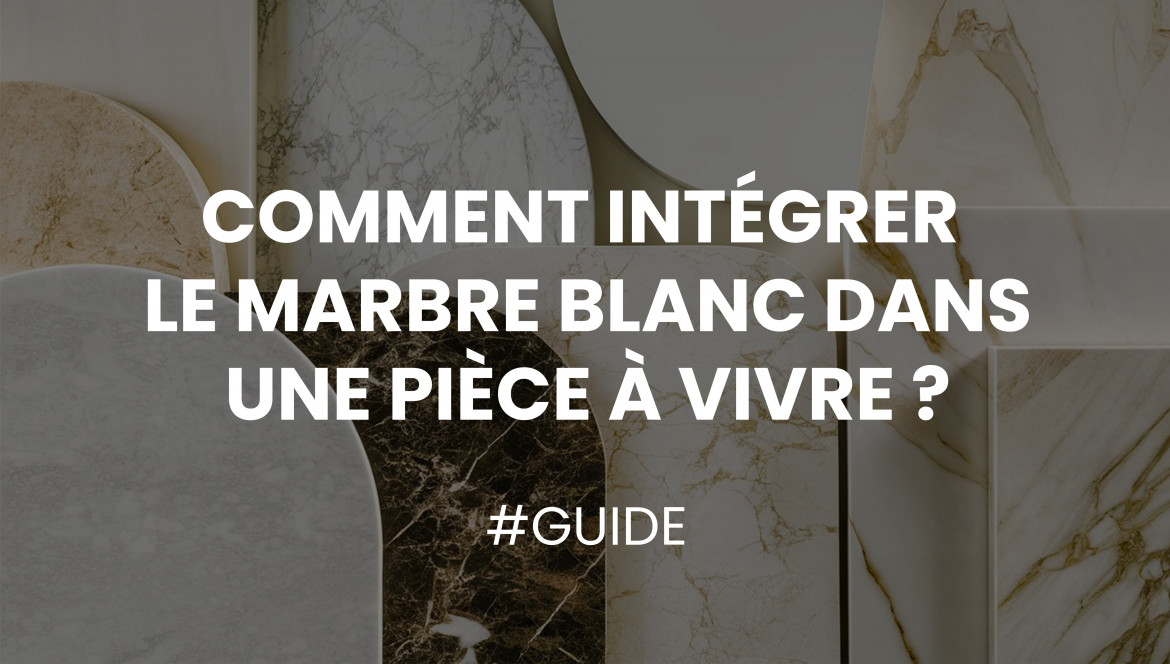 Comment intégrer le marbre blanc dans une pièce à vivre ?